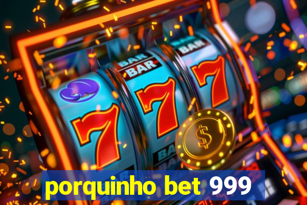 porquinho bet 999